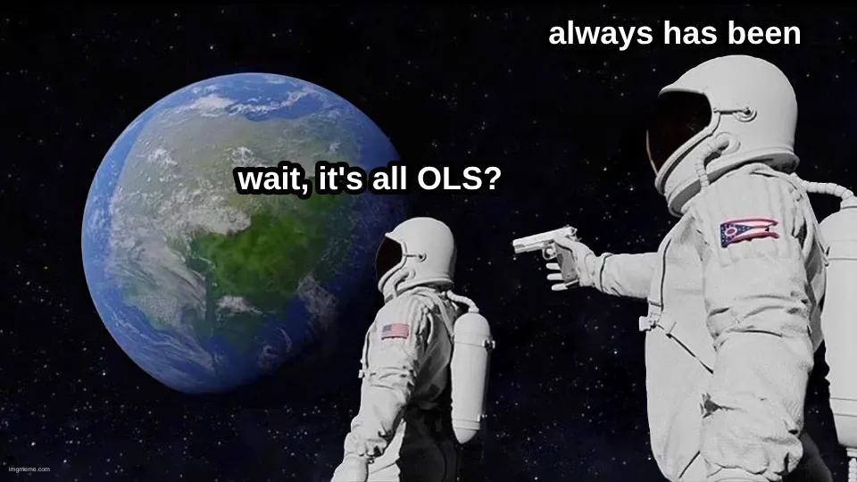 meme with one astronaut asking "wait, it&#x27;s all OLS?" while another points a gun to the first saying "always has been"